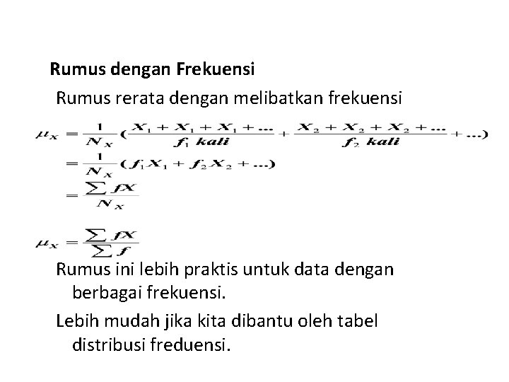 Rumus dengan Frekuensi Rumus rerata dengan melibatkan frekuensi Rumus ini lebih praktis untuk data