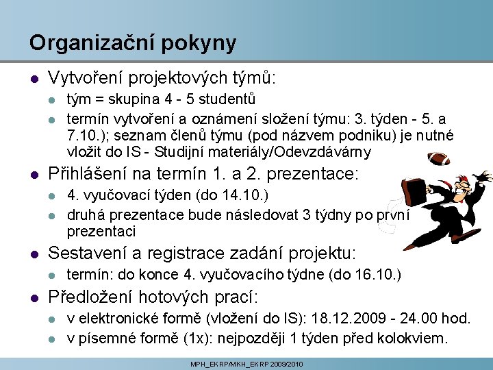 Organizační pokyny l Vytvoření projektových týmů: l l l Přihlášení na termín 1. a