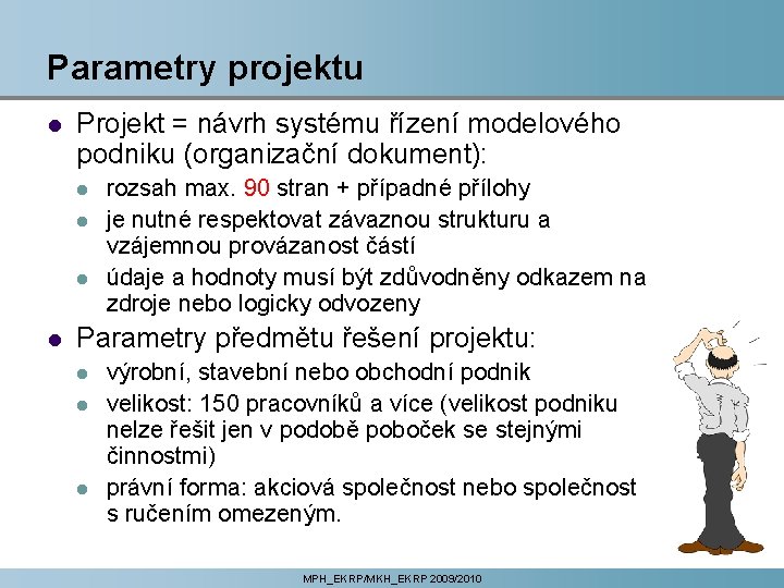 Parametry projektu l Projekt = návrh systému řízení modelového podniku (organizační dokument): l l