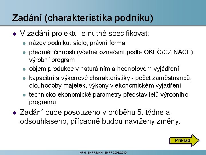 Zadání (charakteristika podniku) l V zadání projektu je nutné specifikovat: l l l název