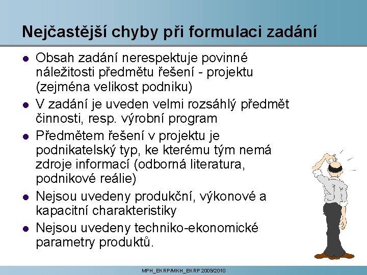 Nejčastější chyby při formulaci zadání l l l Obsah zadání nerespektuje povinné náležitosti předmětu