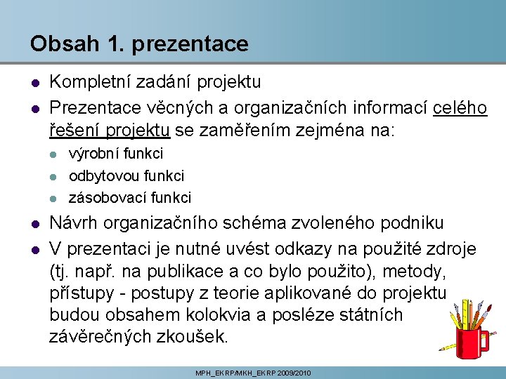 Obsah 1. prezentace l l Kompletní zadání projektu Prezentace věcných a organizačních informací celého
