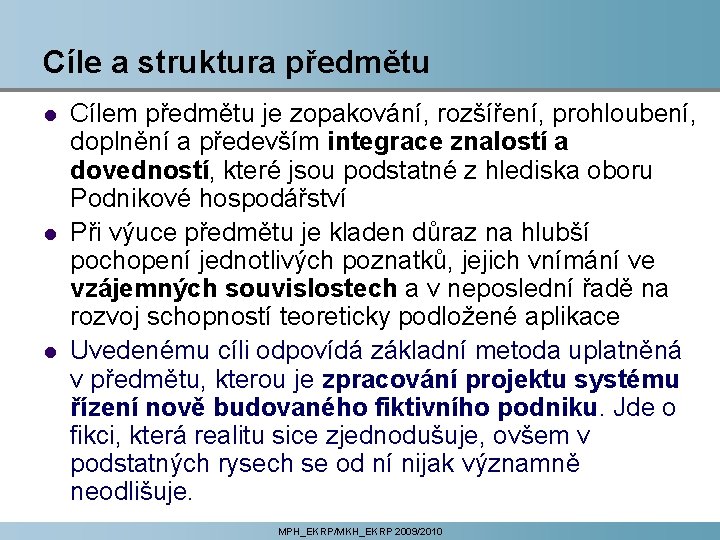 Cíle a struktura předmětu l l l Cílem předmětu je zopakování, rozšíření, prohloubení, doplnění