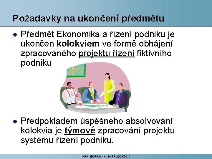 Požadavky na ukončení předmětu l Předmět Ekonomika a řízení podniku je ukončen kolokviem ve