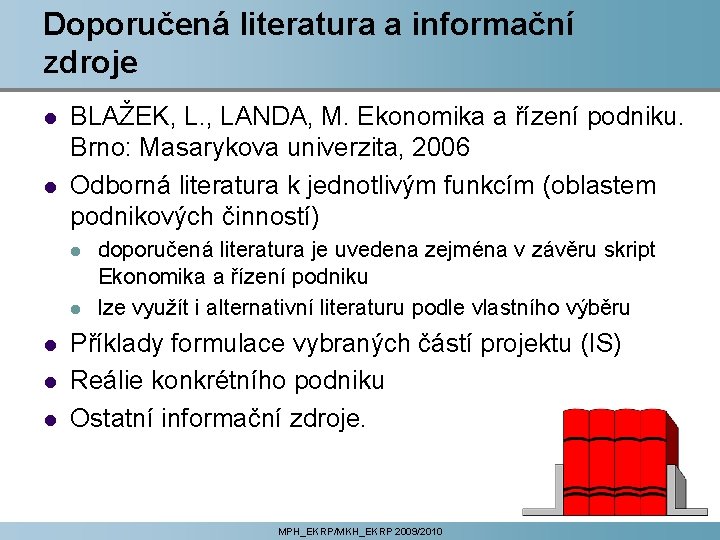 Doporučená literatura a informační zdroje l l BLAŽEK, L. , LANDA, M. Ekonomika a