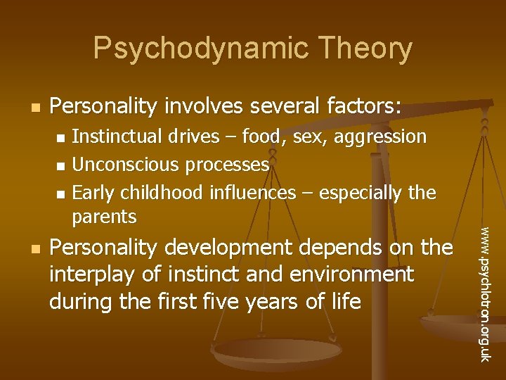 Psychodynamic Theory n Personality involves several factors: Instinctual drives – food, sex, aggression n