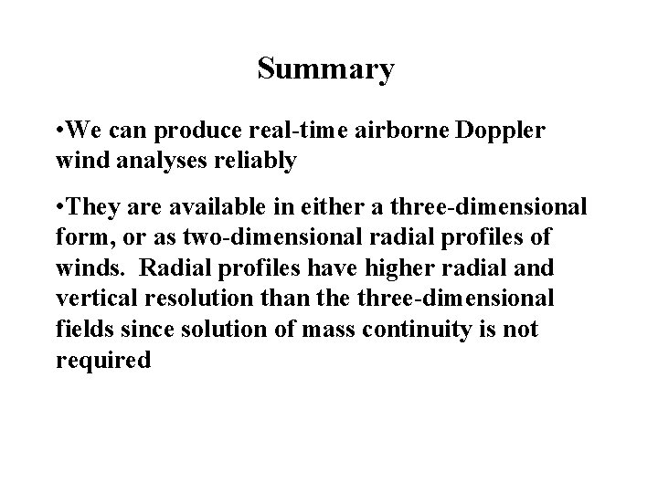 Summary • We can produce real-time airborne Doppler wind analyses reliably • They are