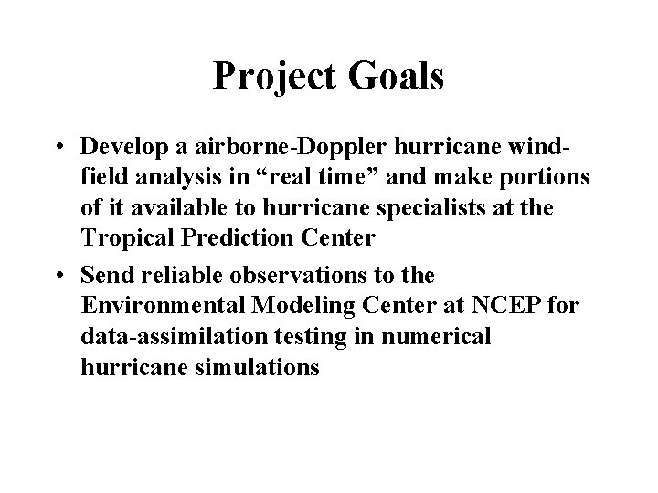 Project Goals • Develop a airborne-Doppler hurricane windfield analysis in “real time” and make