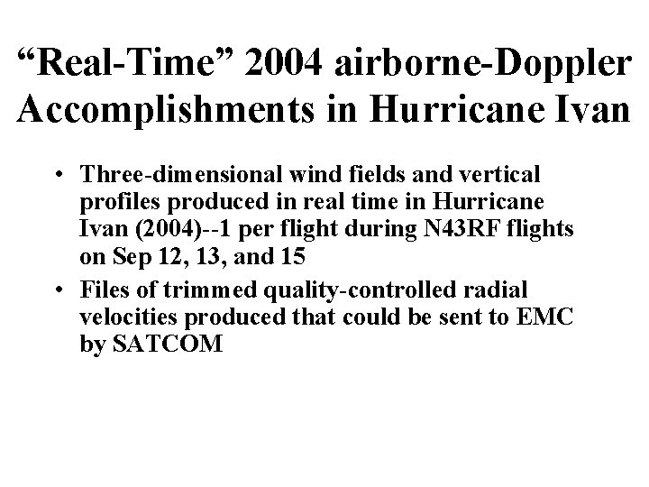 “Real-Time” 2004 airborne-Doppler Accomplishments in Hurricane Ivan • Three-dimensional wind fields and vertical profiles
