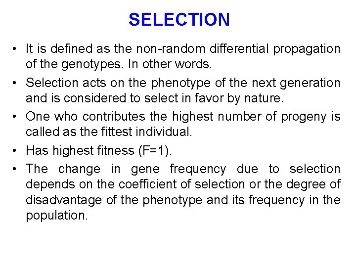 SELECTION • It is defined as the non-random differential propagation of the genotypes. In