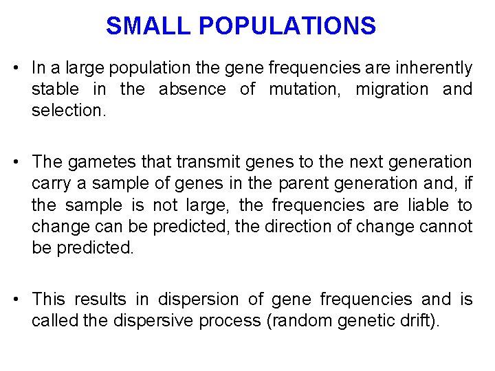 SMALL POPULATIONS • In a large population the gene frequencies are inherently stable in