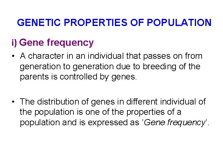 GENETIC PROPERTIES OF POPULATION i) Gene frequency • A character in an individual that