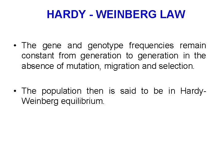 HARDY - WEINBERG LAW • The gene and genotype frequencies remain constant from generation