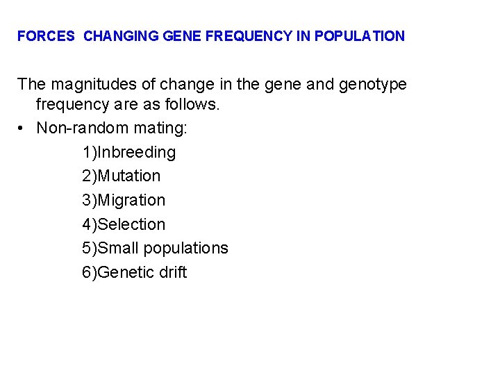 FORCES CHANGING GENE FREQUENCY IN POPULATION The magnitudes of change in the gene and