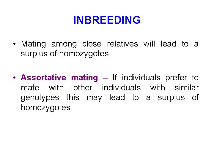 INBREEDING • Mating among close relatives will lead to a surplus of homozygotes. •