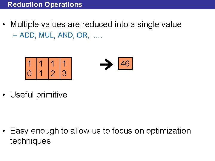 Reduction Operations • Multiple values are reduced into a single value – ADD, MUL,