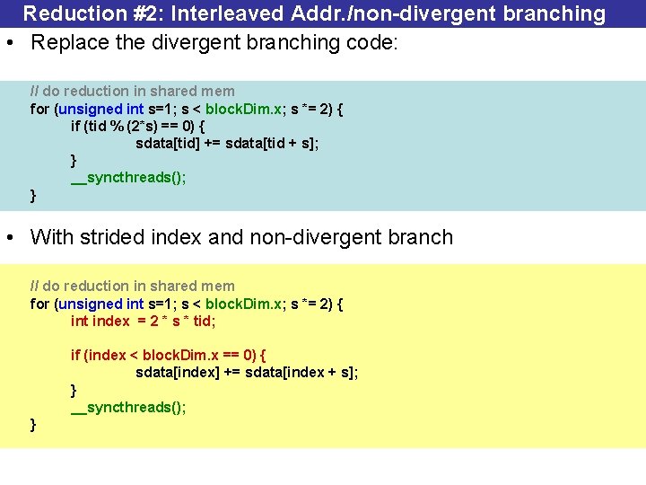 Reduction #2: Interleaved Addr. /non-divergent branching • Replace the divergent branching code: // do