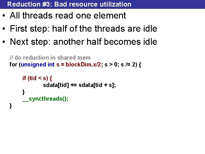 Reduction #3: Bad resource utilization • All threads read one element • First step: