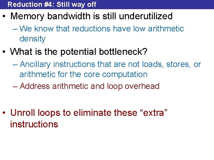 Reduction #4: Still way off • Memory bandwidth is still underutilized – We know