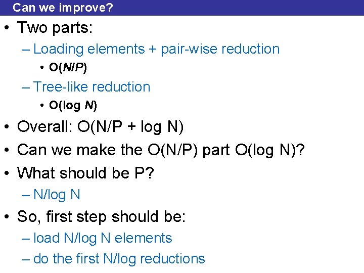 Can we improve? • Two parts: – Loading elements + pair-wise reduction • O(N/P)