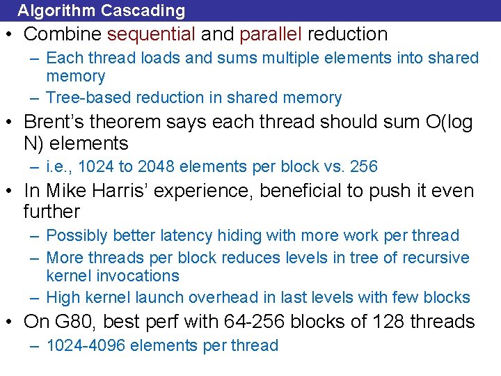 Algorithm Cascading • Combine sequential and parallel reduction – Each thread loads and sums