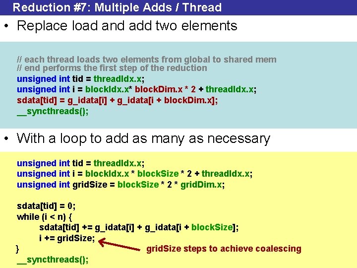 Reduction #7: Multiple Adds / Thread • Replace load and add two elements //