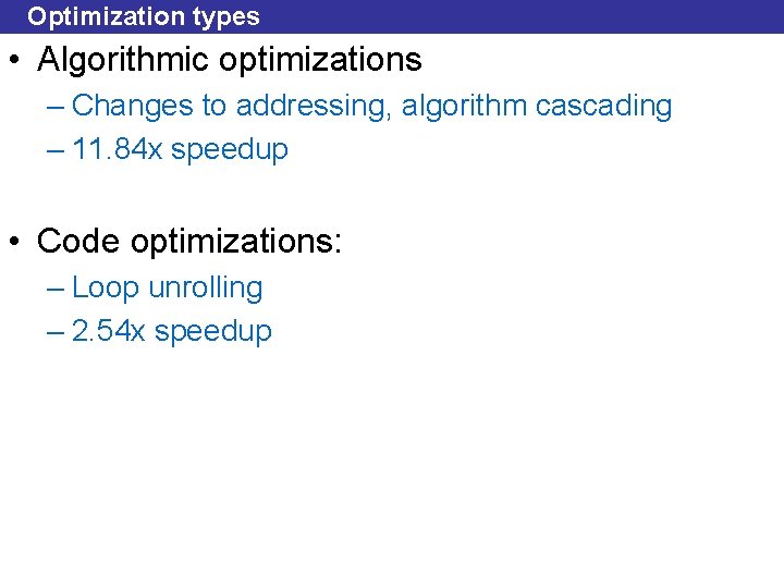 Optimization types • Algorithmic optimizations – Changes to addressing, algorithm cascading – 11. 84