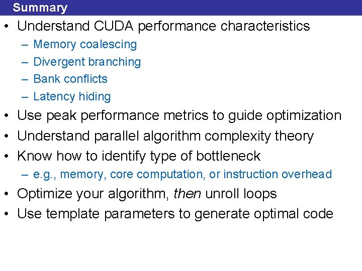 Summary • Understand CUDA performance characteristics – – Memory coalescing Divergent branching Bank conflicts