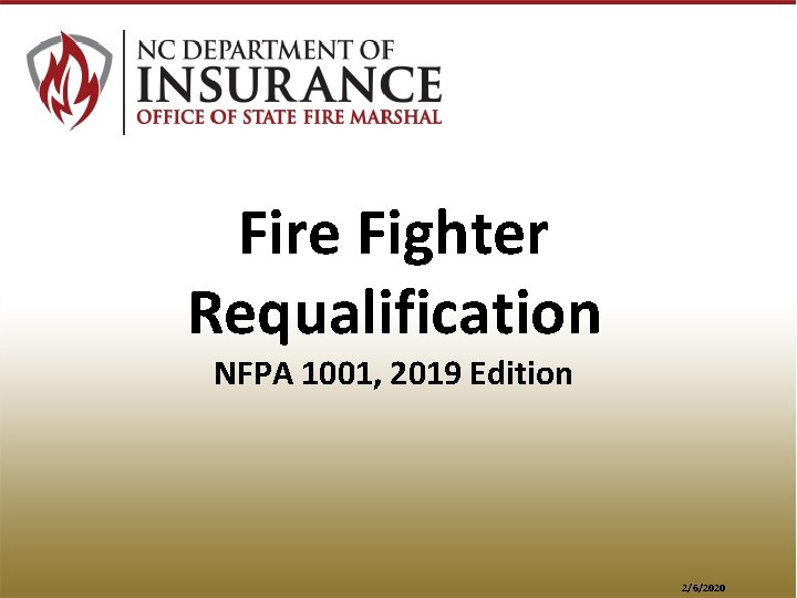 Fire Fighter Requalification NFPA 1001, 2019 Edition 2/6/2020 