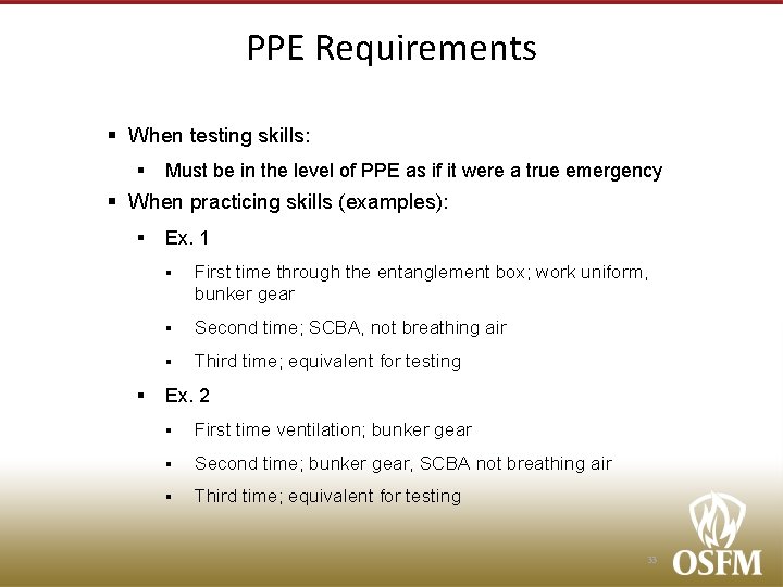 PPE Requirements § When testing skills: § Must be in the level of PPE