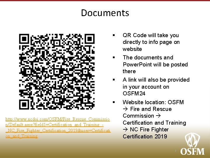 Documents http: //www. ncdoi. com/OSFM/Fire_Rescue_Commissio n/Default. aspx? field 1=Certification_and_Training__NC_Fire_Fighter_Certification_2019&user=Certificati on_and_Training § QR Code will