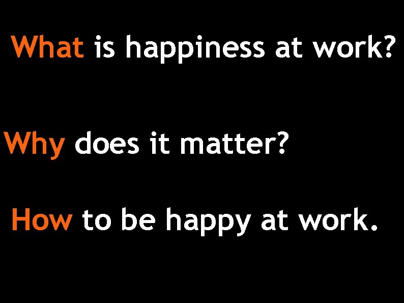 What is happiness at work? Why does it matter? How to be happy at