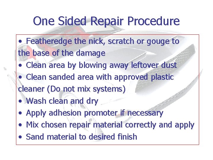 One Sided Repair Procedure • Featheredge the nick, scratch or gouge to the base