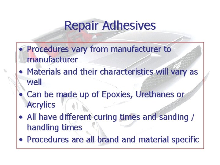 Repair Adhesives • Procedures vary from manufacturer to manufacturer • Materials and their characteristics