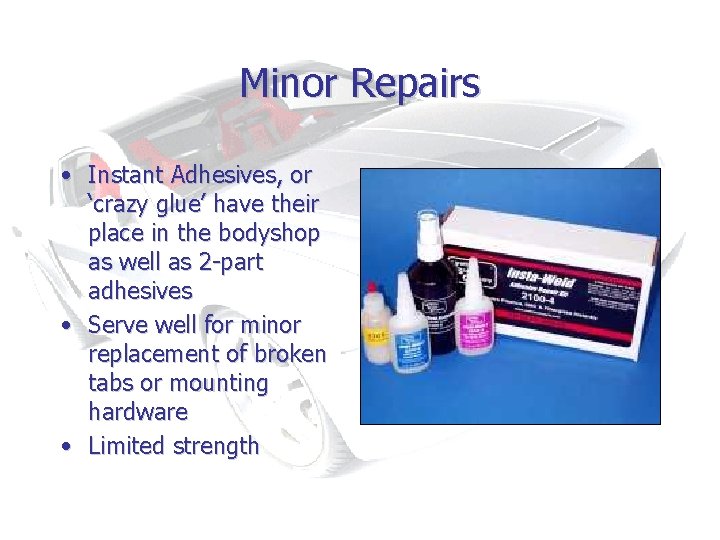 Minor Repairs • Instant Adhesives, or ‘crazy glue’ have their place in the bodyshop