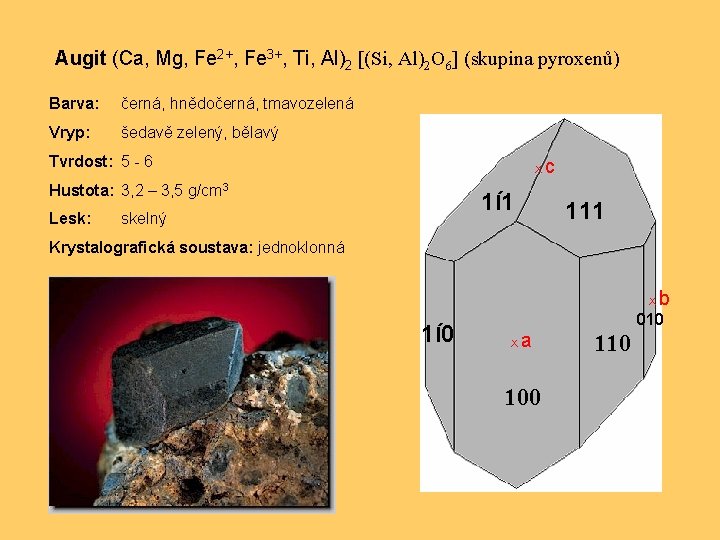 Augit (Ca, Mg, Fe 2+, Fe 3+, Ti, Al)2 [(Si, Al)2 O 6] (skupina