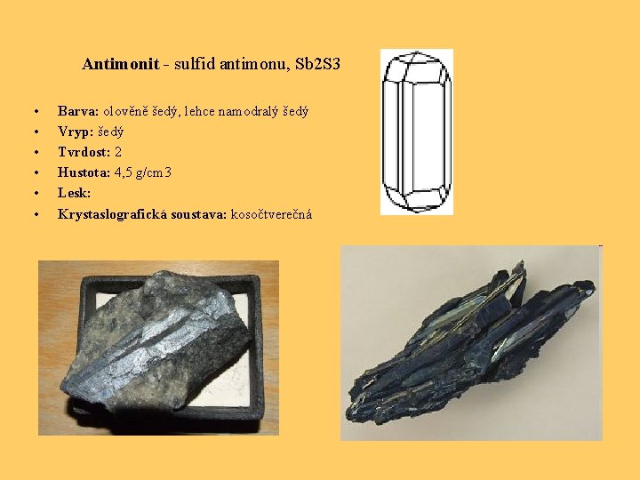 Antimonit - sulfid antimonu, Sb 2 S 3 • • • Barva: olověně šedý,