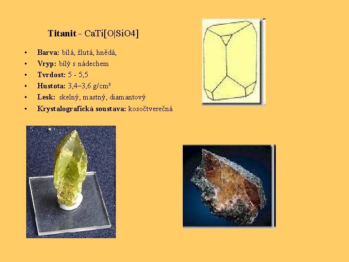 Titanit - Ca. Ti[O|Si. O 4] • • • Barva: bílá, žlutá, hnědá, Vryp: