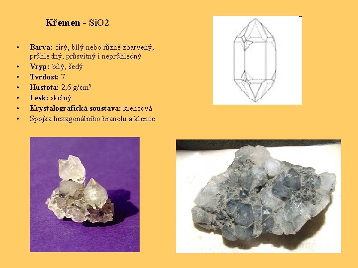 Křemen - Si. O 2 • • Barva: čirý, bílý nebo různě zbarvený, průhledný,
