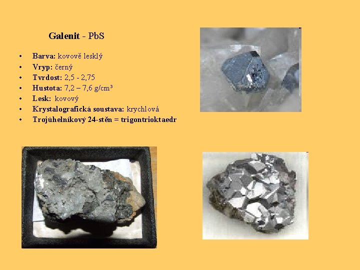 Galenit - Pb. S • • Barva: kovově lesklý Vryp: černý Tvrdost: 2, 5