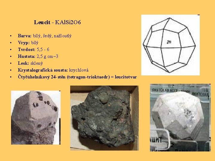 Leucit - KAl. Si 2 O 6 • • Barva: bílý, šedý, nažloutlý Vryp: