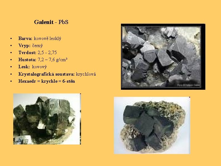Galenit - Pb. S • • Barva: kovově lesklý Vryp: černý Tvrdost: 2, 5