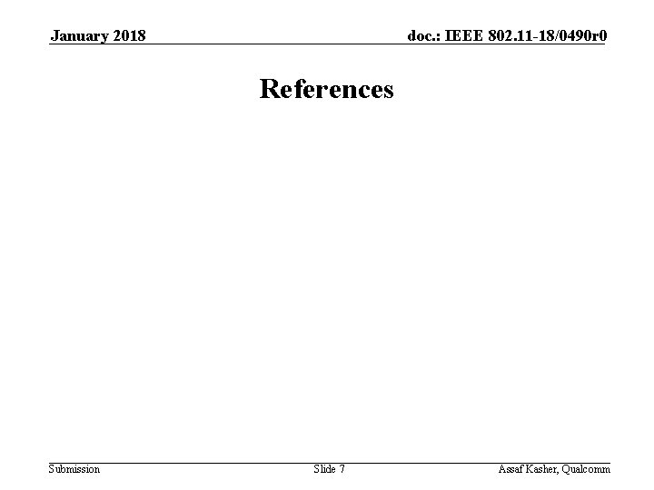 January 2018 doc. : IEEE 802. 11 -18/0490 r 0 References Submission Slide 7