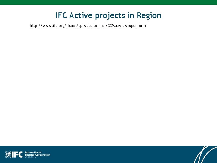 IFC Active projects in Region http: //www. ifc. org/ifcext/spiwebsite 1. nsf/$$Map. View? openform 