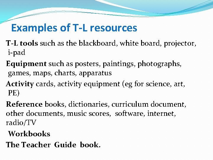 Examples of T-L resources T-L tools such as the blackboard, white board, projector, i-pad
