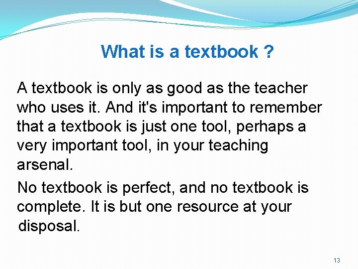 What is a textbook ? A textbook is only as good as the teacher