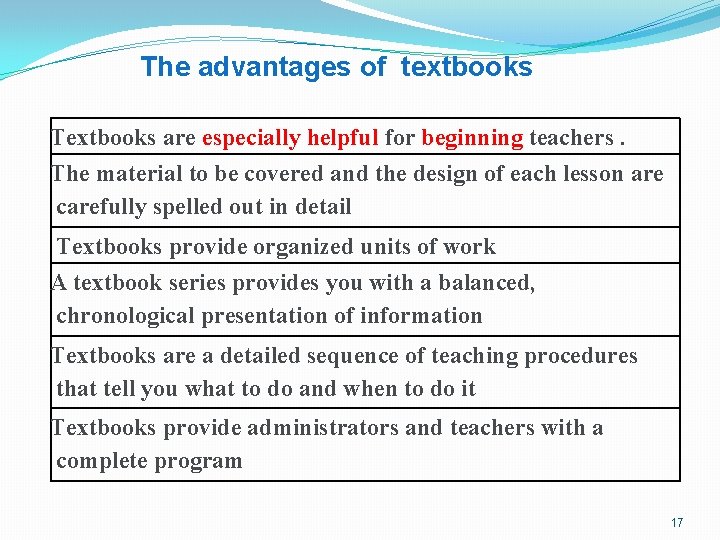 The advantages of textbooks Textbooks are especially helpful for beginning teachers. The material to
