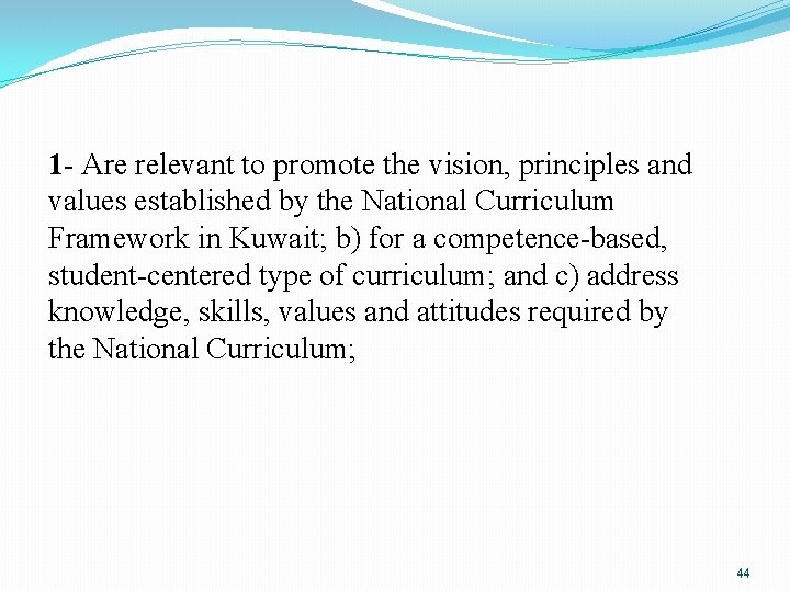 1 - Are relevant to promote the vision, principles and values established by the