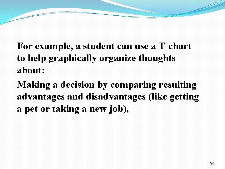 For example, a student can use a T-chart to help graphically organize thoughts about: