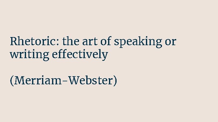 Rhetoric: the art of speaking or writing effectively (Merriam-Webster) 